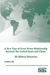 bokomslag A New Type of Great Power Relationship Between the United States and China: the Military Dimension