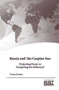bokomslag Russia and the Caspian Sea: Projecting Power or Competing for Influence?