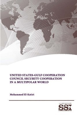United States-Gulf Cooperation Council Security Cooperation in a Multipolar World 1