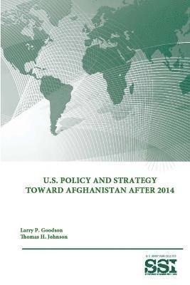 U.S. Policy and Strategy Toward Afghanistan After 2014 1