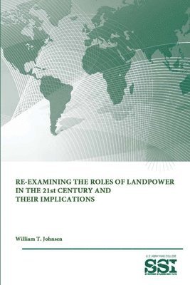 Re-Examining the Roles of Landpower in the 21st Century and Their Implications 1