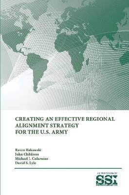 bokomslag Creating an Effective Regional Alignment Strategy for the U.S. Army