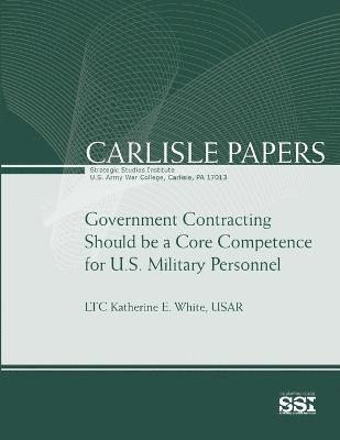 Government Contracting Should be A Core Competence for U.S. Military Personnel 1