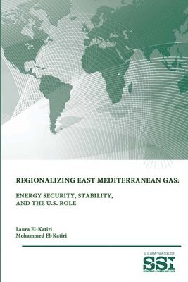 Regionalizing East Mediterranean Gas: Energy Security, Stability, and the U.S. Role 1