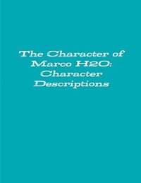 bokomslag The Character of Marco H2o: Character Descriptions