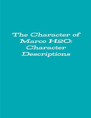 bokomslag The Character of Marco H2o: Character Descriptions