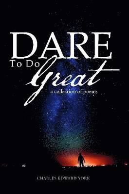 Dare to Do Great-a Collection of Poems