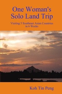 bokomslag One Woman's Solo Land Trip: Visiting 5 Southeast Asian Countries in 6 Weeks