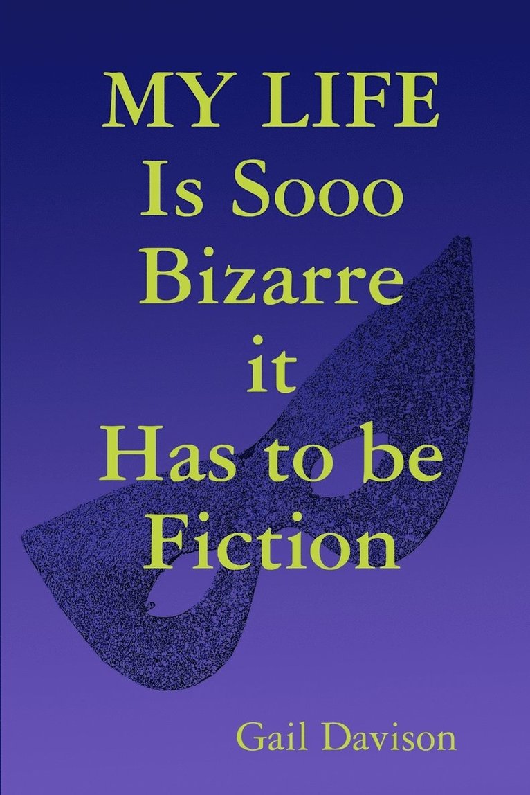 My Life is Sooo Bizarre it Has to be Fiction 1