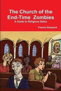 bokomslag The Church of the End-time Zombies: A Guide to Religious Detox