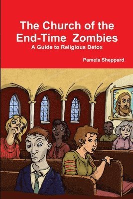 bokomslag The Church of the End-time Zombies: A Guide to Religious Detox