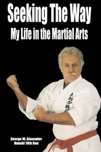 bokomslag Seeking the Way - My Life in the Martial Arts