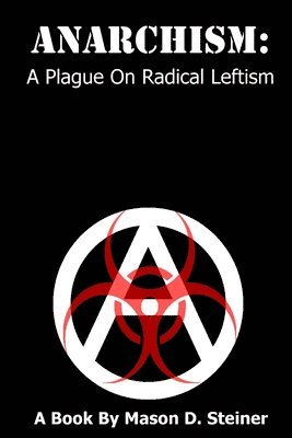 Anarchism: A Plague on Radical Leftism 1