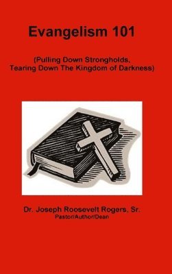 bokomslag Evangelism 101 (Pulling Down Strongholds, Tearing Down The Kingdom of Darkness)