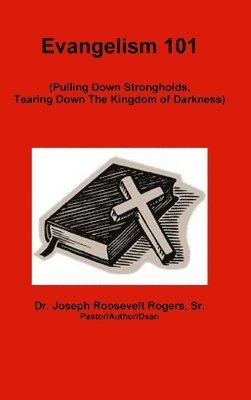 Evangelism 101 (Pulling Down Strongholds, Tearing Down The Kingdom of Darkness) 1