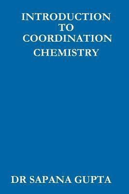 Sapana Gupta, SAPANA GUPTA - Introduction to Co-Ordination Chemistry, Häftad