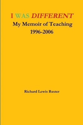 bokomslag I Was Different My Memoir of Teaching 1996-2006