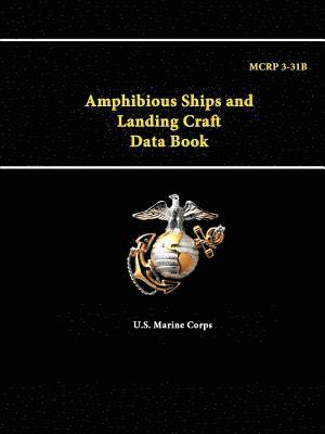 U.S. Marine Corps, U. S. Marine Corps - Amphibious Ships and Landing Craft Data Book - Mcrp 3-31b, Häftad