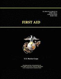 bokomslag First Aid - C1, Fm 4-25.11 (Fm 21-11) - Ntrp 4-02.1.1 - Afman 44-163(I) - Mcrp 3-02g