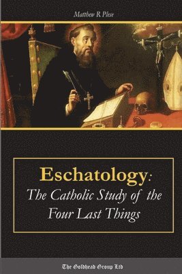 bokomslag Eschatology: the Catholic Study of the Four Last Things