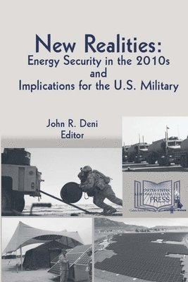 John R. Deni - New Realities: Energy Security in the 2010s and Implications for the U.S. Military, Häftad