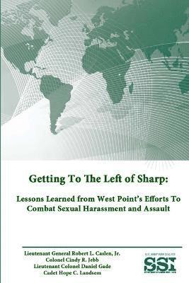 Getting to the Left of Sharp: Lessons Learned from West Point's Efforts to Combat Sexual Harassment and Assault 1