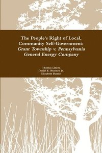 bokomslag The People's Right to Local Community Self-Government: Grant Township v. Pennsylvania General Energy Company