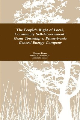 The People's Right to Local Community Self-Government: Grant Township v. Pennsylvania General Energy Company 1