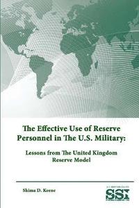 bokomslag The Effective Use of Reserve Personnel in the U.S. Military: Lessons from the United Kingdom Reserve Model