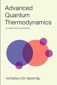 bokomslag Advanced Quantum Thermodynamics (is a Subject I Know Very Little About)