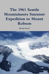 bokomslag 1961 Seattle Mountaineers Summer Expedition to Mount Robson