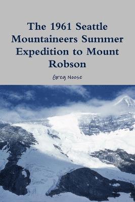 bokomslag 1961 Seattle Mountaineers Summer Expedition to Mount Robson