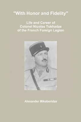 "With Honor and Fidelity": Life and Career of Colonel Nicolas Tokhadze of the French Foreign Legion