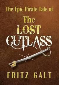 bokomslag The Lost Cutlass: an Epic Pirate Tale