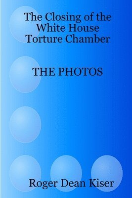bokomslag closing of the White House Torture Chamber