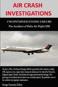 bokomslag Air Crash Investigations - Uncontained Engine Failure - the Accident of Delta Air Flight 1288