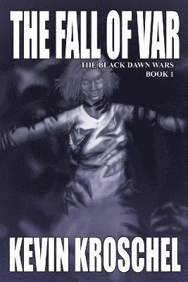 Kevin Kroschel - Fall of Var: the Black Dawn Wars Book 1 (Soft Cover), Häftad