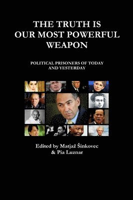 The Truth Is Our Most Powerful Weapon - Political Prisoners of Today and Yesterday 1