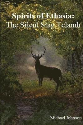 Michael Johnson - Spirits of Ethasia : the Silent Stag Talamh, Häftad