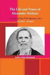bokomslag The Life and Times of Alexander Neibaur - Journey of the First Mormon Jew - 2nd Edition - Abridged