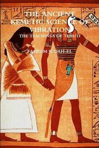 bokomslag The ANCIENT SCIENCE OF VIBRATION - THE TEACHINGS OF TEHUTI
