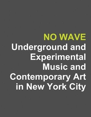 ROGERS - No Wave: Underground and Experimental Music and Contemporary Art in New York City, Häftad