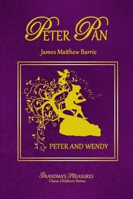 GRANDMA'S TREASURES, James Matthew Barrie - Peter Pan - Peter and Wendy, Häftad. Tillgänglighet: Lägg i varukorg