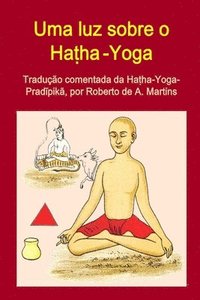bokomslag Uma Luz Sobre o Hatha-Yoga. Traducao Comentada Da Hatha-Yoga-Pradipika