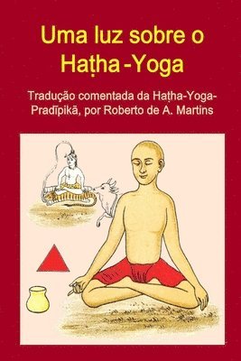 Uma Luz Sobre o Hatha-Yoga. Traducao Comentada Da Hatha-Yoga-Pradipika 1