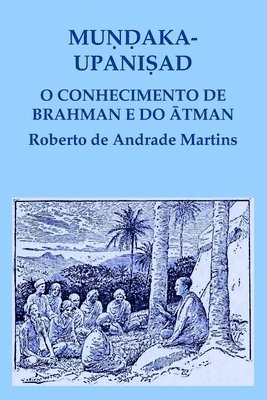Roberto De Andrade Martins, Roberto de Andrade Martins - Mundaka Upanisad. O Conhecimento De Brahman e Do Atman, Häftad