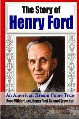 Henry Ford, Rose Wilder Lane, Samuel Crowther - Story of Henry Ford - an American Dream Cone True, Häftad