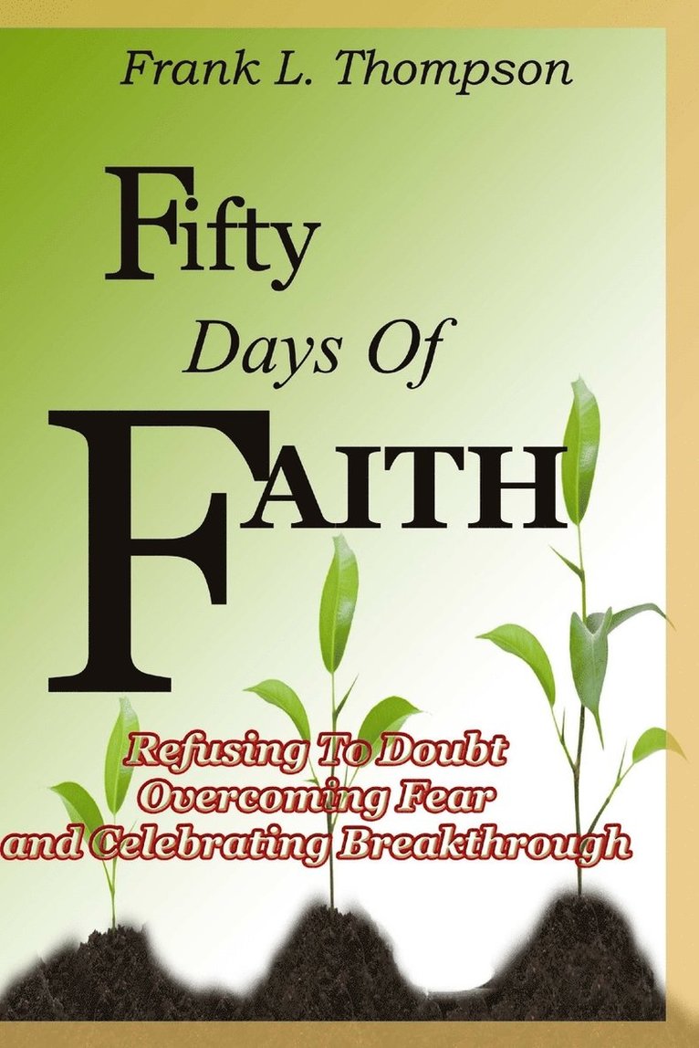 Fifty Days of Faith - Refusing to Doubt, Overcoming Fear and Celebrating Breakthrough 1