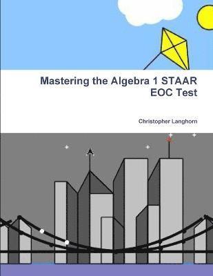 Mastering the Algebra 1 STAAR EOC Test 1