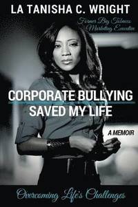 bokomslag Corporate Bullying Saved My Life: Overcoming Life's Challenges